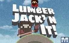 Lumber Jack' n it!
